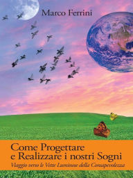 Title: Come Progettare e Realizzare i nostri Sogni: Viaggio verse le vette luminose delle consapevolezza, Author: Marco Ferrini