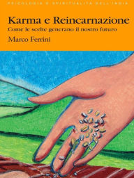 Title: Karma e Reincarnazione: Come le scelte generano il nostro Futuro, Author: Marco Ferrini