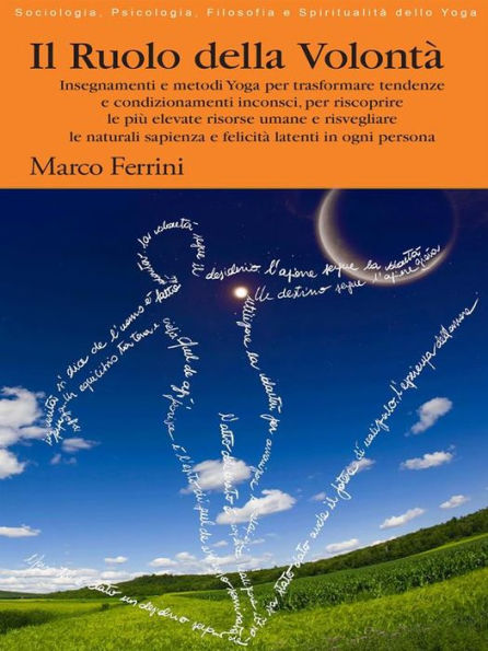 Il Ruolo della Volontà: Insegnamenti e metodi Yoga per riscoprire le più elevate risorse umane e risvegliare le naturali sapienza e felicità latenti in ogni persona