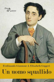 Title: Un uomo squallido, Author: Ferdinando Giannone e Elisabeth Guggeri