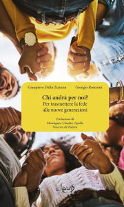 Title: Chi andrà per noi? Per trasmettere la fede alle nuove generazioni: Per trasmettere la fede alle nuove generazioni \, Author: Gianpiero Dalla Zuanna