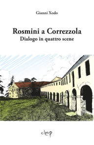 Title: Rosmini a Correzzola: Dialogo in quattro scene, Author: Gianni Xodo