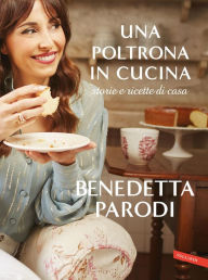 Title: Una poltrona in cucina: Storie e ricette di casa, Author: Benedetta Parodi