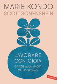 Title: Lavorare con gioia: grazie alla magia del riordino, Author: Marie Kondo