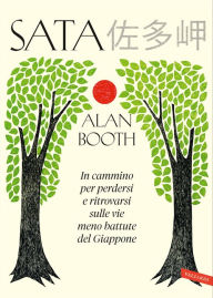 Title: Sata: In cammino per perdersi e ritrovarsi sulle vie meno battute del Giappone, Author: Alan Booth