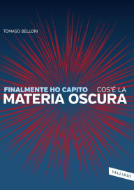 Title: Finalmente ho capito cos'è LA MATERIA OSCURA, Author: Tomaso Belloni