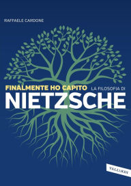 Title: Finalmente ho capito la filosofia di Nietzsche, Author: Raffaele Cardone