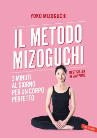 Title: Il metodo Mizoguchi: 3 minuti al giorno per un corpo perfetto, Author: Yoko Mizoguchi