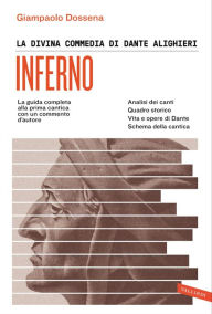 Title: La Divina Commedia di Dante Alighieri. Inferno: La guida completa alla prima cantica con un commento d'autore, Author: Giampaolo Dossena