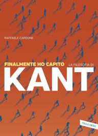 Title: Finalmente ho capito la filosofia di Kant, Author: Raffaele Cardone