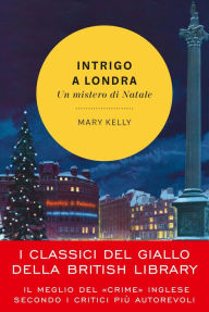 Title: Intrigo a Londra: Un mistero di Natale, Author: Mary Kelly