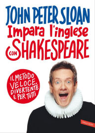 Title: Impara l'inglese con Shakespeare: Il metodo veloce, divertente e per tutti, Author: John Peter Sloan
