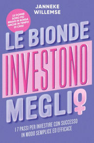 Title: Le bionde investono meglio: I 7 passi per investire con successo in modo semplice ed efficace, Author: Janneke Willemse