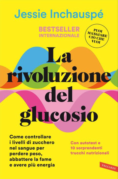 La rivoluzione del glucosio: Come controllare i livelli di zucchero nel sangue per perdere peso, abbattere la fame e avere più energia. Con autotest e 10 sorprendenti trucchi nutrizionali