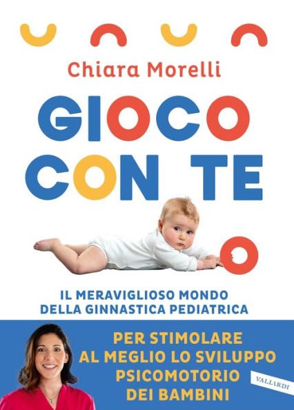 Gioco con te. Il meraviglioso mondo della ginnastica pediatrica: Per stimolare al meglio lo sviluppo psicomotorio dei bambini