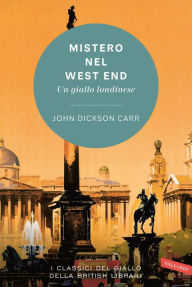 Title: Mistero nel West End. Un giallo londinese, Author: John Dickson Carr