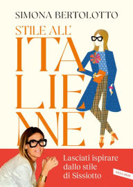 Title: Stile all'Italienne. Trova la combinazione giusta per vestirti a modo tuo e sorridere alla vita, Author: Simona Bertolotto