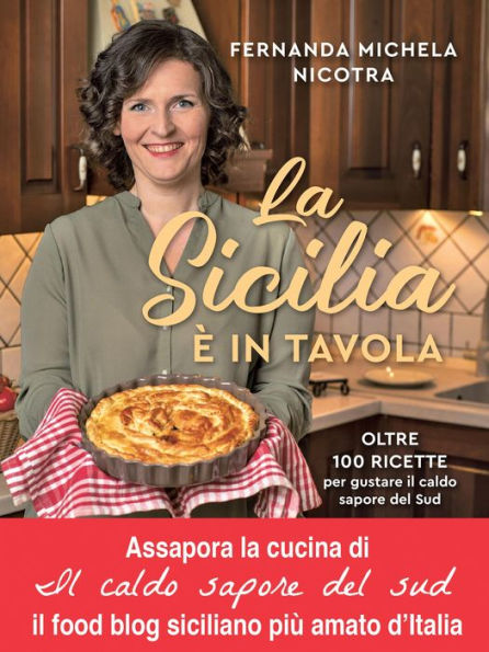 La Sicilia è in tavola. Oltre 100 ricette per gustare il caldo sapore del Sud