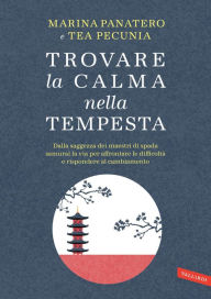 Title: Trovare la calma nella tempesta. Dalla saggezza dei maestri di spada samurai la via per affrontare le difficoltà e rispondere al cambiamento, Author: Marina Panatero