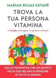 Title: Trova la tua persona vitamina. In famiglia, nella coppia, con gli amici, sul lavoro, Author: Marian Rojas Estapé