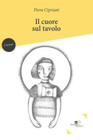 Title: Il cuore sul tavolo, Author: Piera Cipriani