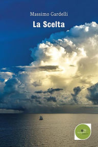 Title: La Scelta, Author: Massimo Gardelli