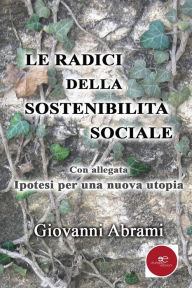 Title: Le radici della sostenibilità sociale, Author: Giovanni Abrami