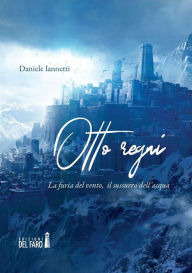 Title: Otto regni: La furia del vento, il sussurro dell'acqua, Author: Daniele Iannetti