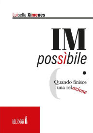 Title: IMpossibile. ??Quando finisce una relazione, Author: Luisella Ximenes