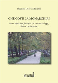 Title: Che cos'è la Monarchia? Breve riflessione filosofica sui concetti di legge, Stato e costituzione, Author: Maurizio Duce Castellazzo