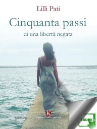 Title: Cinquanta passi di una libertà negata, Author: Lilli Pati