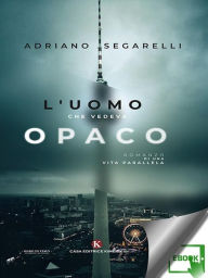 Title: L'uomo che vedeva opaco, Author: Adriano Segarelli