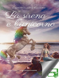 Title: La sirena e l'unicorno, Author: Lina Palermo Achiropita