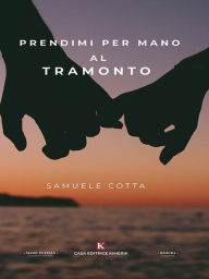 Title: Prendimi per mano al tramonto, Author: Samuele Cotta