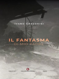 Title: Il fantasma di mio padre, Author: Ivano Gregorini