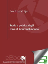 Title: Storia e politica degli Inns of Court nel mondo, Author: Andrea Volpe