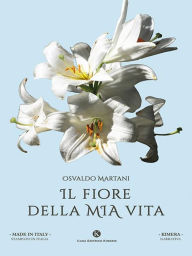 Title: Il fiore della mia vita, Author: Osvaldo Martani