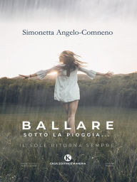 Title: Ballare sotto la pioggia., Author: Simonetta Angelo Comneno