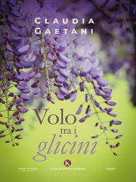 Title: Volo tra i glicini, Author: Claudia Gaetani