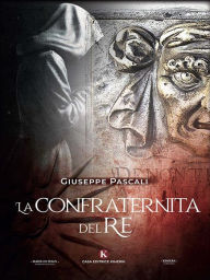 Title: La Confraternita del Re, Author: Giuseppe Pascali