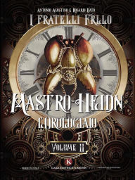 Title: Mastro Heidn l'Orologiaio Vol. II: Vol. II, Author: I fratelli Frllo Agostino Antonio e Dato Rosario