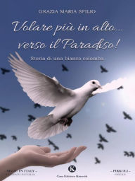 Title: Volare più in alto... verso il Paradiso!, Author: Grazia Maria Sfilio