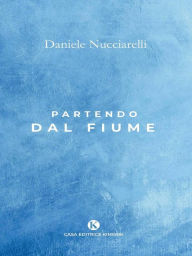 Title: Partendo dal fiume, Author: Daniele Nucciarelli