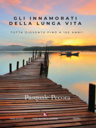 Title: Gli innamorati della lunga vita, Author: Pasquale Pecora