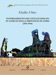 Title: Internamento dei civili jugoslavi in comuni della provincia di Como (1941-1944), Author: Giulio Otto