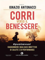 Title: Corri verso il benessere, Author: Ignazio Antonacci