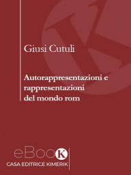 Title: Autorappresentazioni e rappresentazioni del mondo rom, Author: Giusi Cutuli