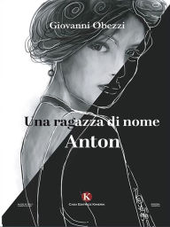 Title: Una ragazza di nome Anton, Author: Giovanni Obezzi