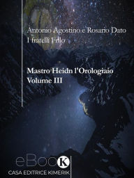 Title: Mastro Heidn l'Orologiaio Volume III, Author: Antonio Agostino