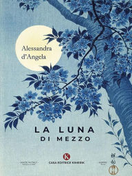 Title: La luna di mezzo, Author: Alessandra d'Angela